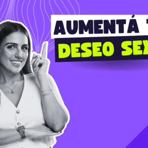 Aumentar el deseo sexual